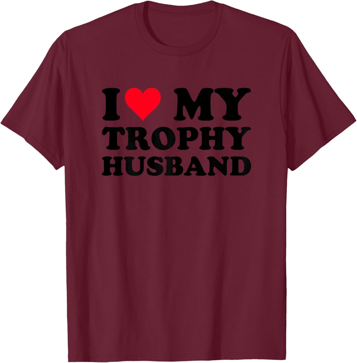 Oddly Specific I Love My Trophy Heart Husband Funny Women T-Shirt - T-Shirt | Maroon
