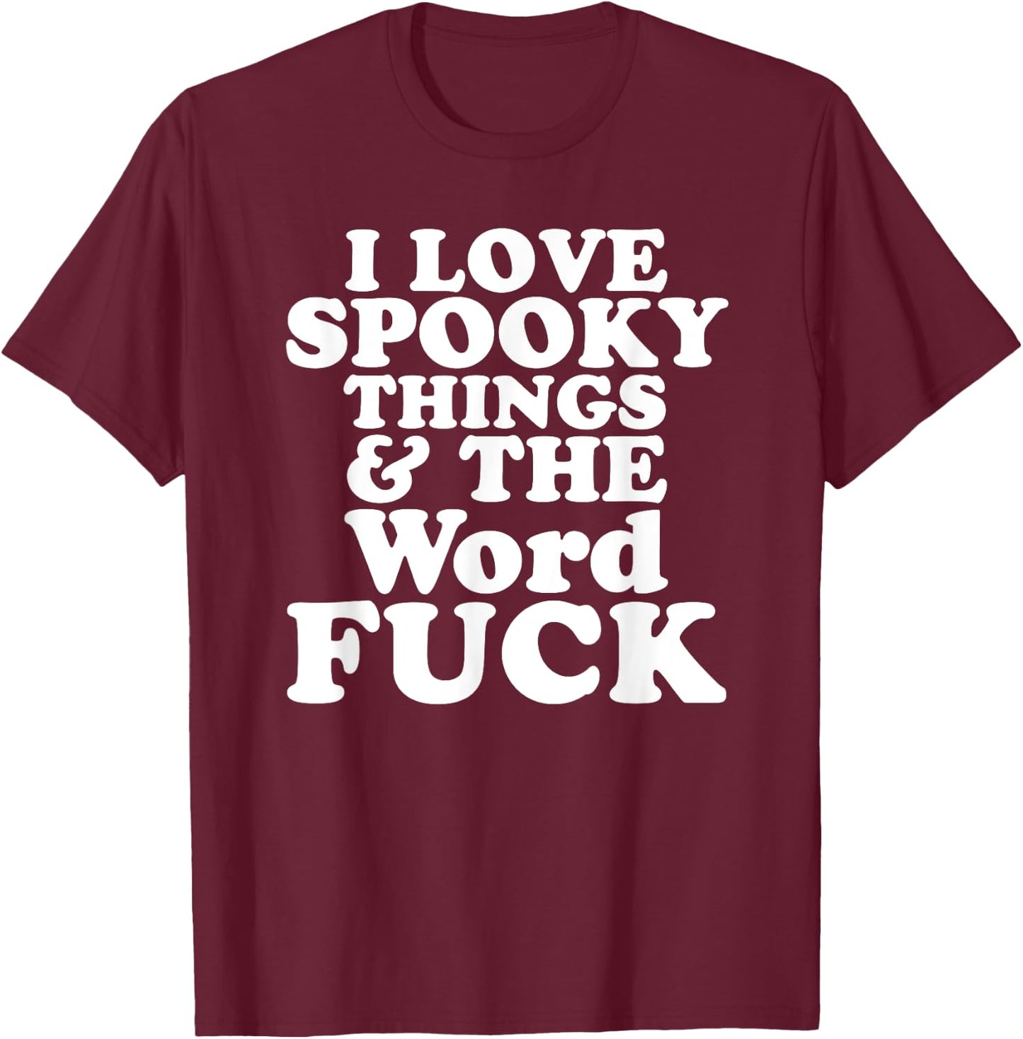 I Love Spooky Things And The Word FUCK T-Shirt - T-Shirt | Maroon