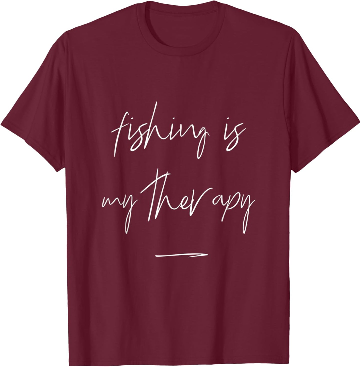 Fishing Is My Therapy Fishing Quote For Fishing Lovers T-Shirt - T-Shirt | Maroon
