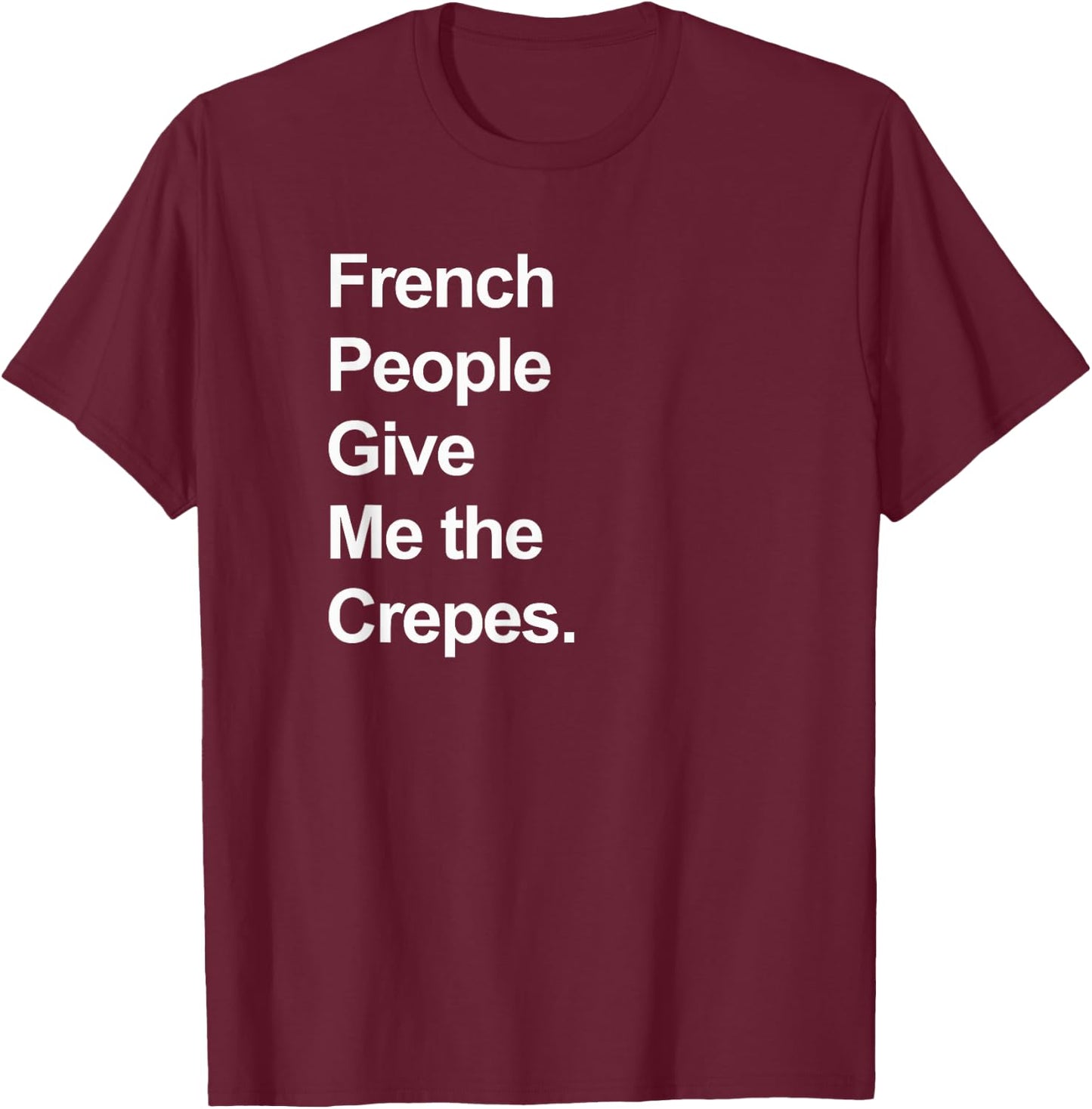 French People Give Me the Crepes - Funny T-Shirt - T-Shirt | Maroon