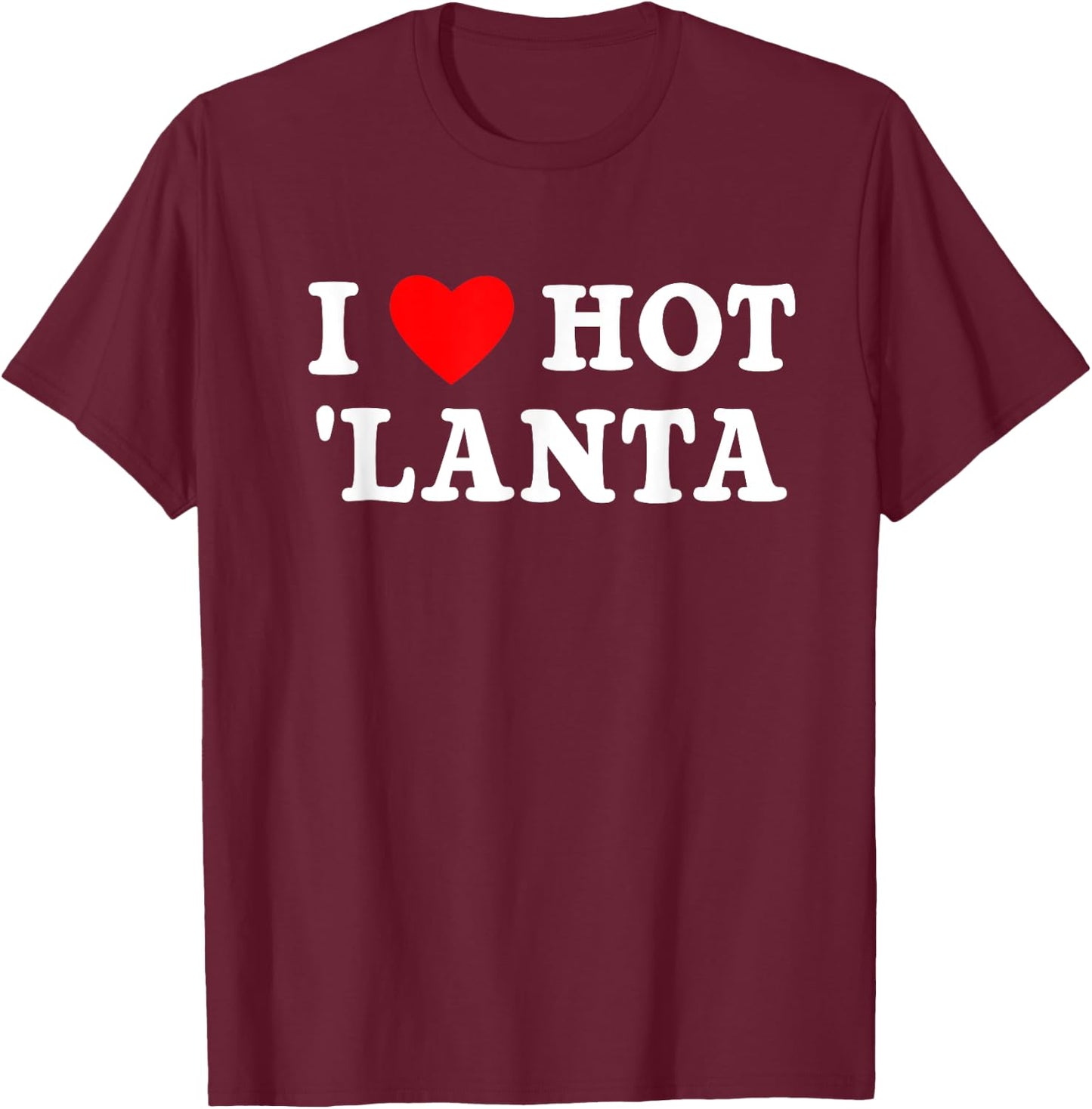 I Love Hotlanta City of Atlanta Nickname GA ATL Georgia Art T-Shirt - T-Shirt | Maroon