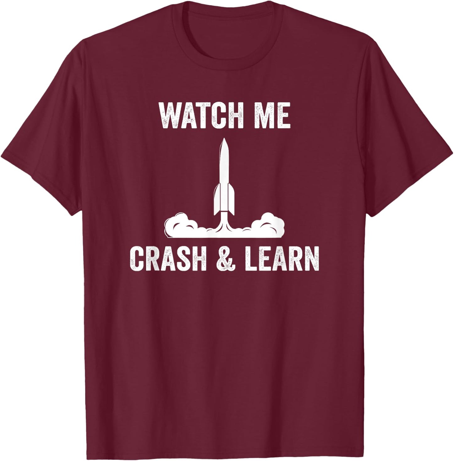 Rocketry Crash And Learn Model Rocket Science T-Shirt - T-Shirt | Maroon