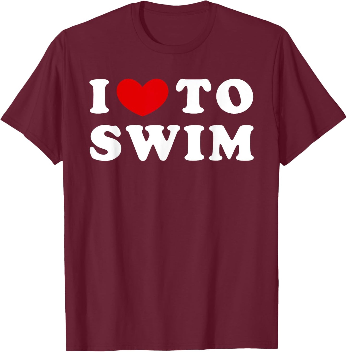 I Love To Swim, I Like To Swim T-Shirt - T-Shirt | Maroon