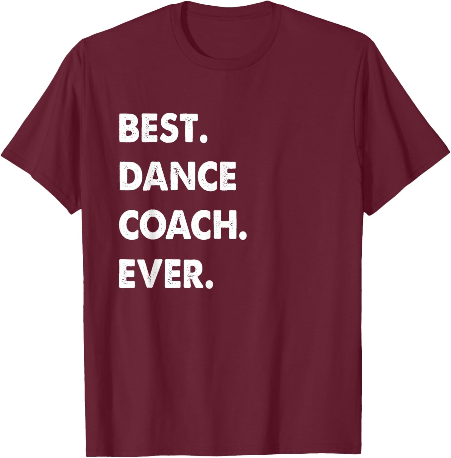 Dance Coach Profession Best Dance Coach Ever T-Shirt - T-Shirt | Maroon