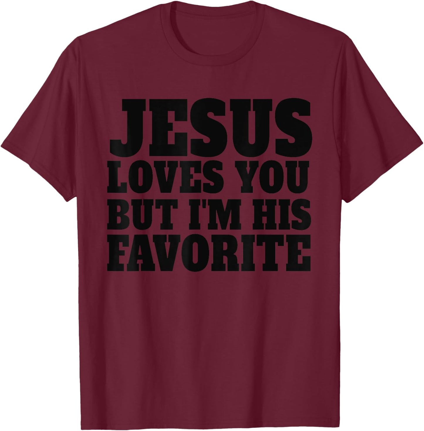 Jesus Loves You But I'm His Favorite Retro Funny Christian T-Shirt - T-Shirt | Maroon