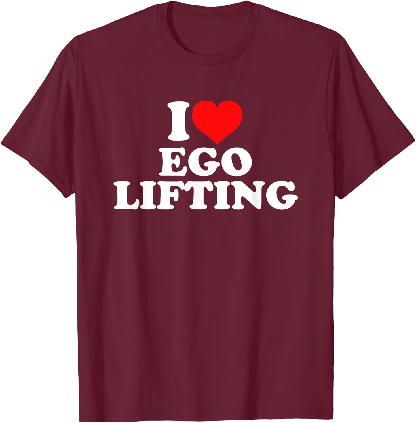 I Love Ego Lifting T-Shirt - T-Shirt | Maroon
