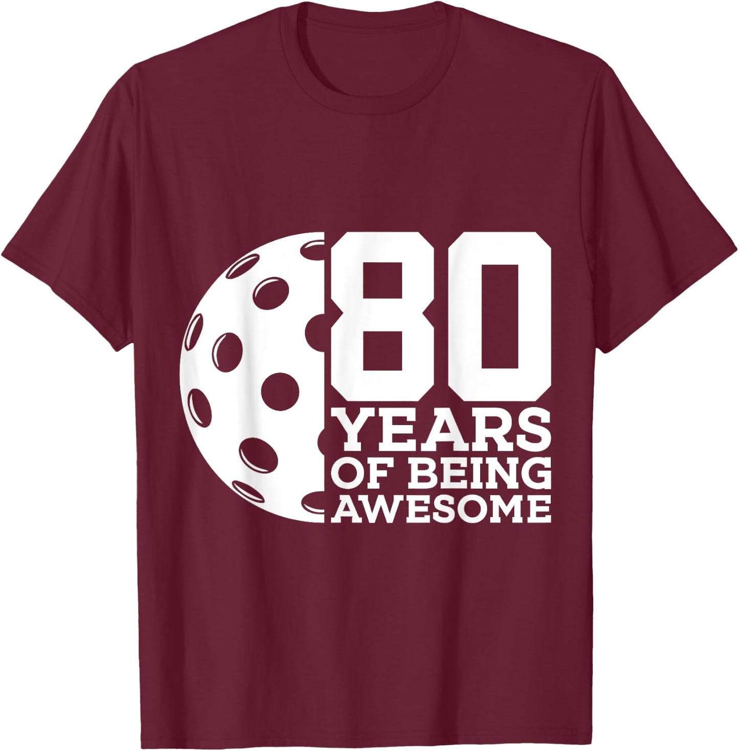 80 Years of Being Awesome Pickleball 80th Birthday T-Shirt - T-Shirt | Maroon