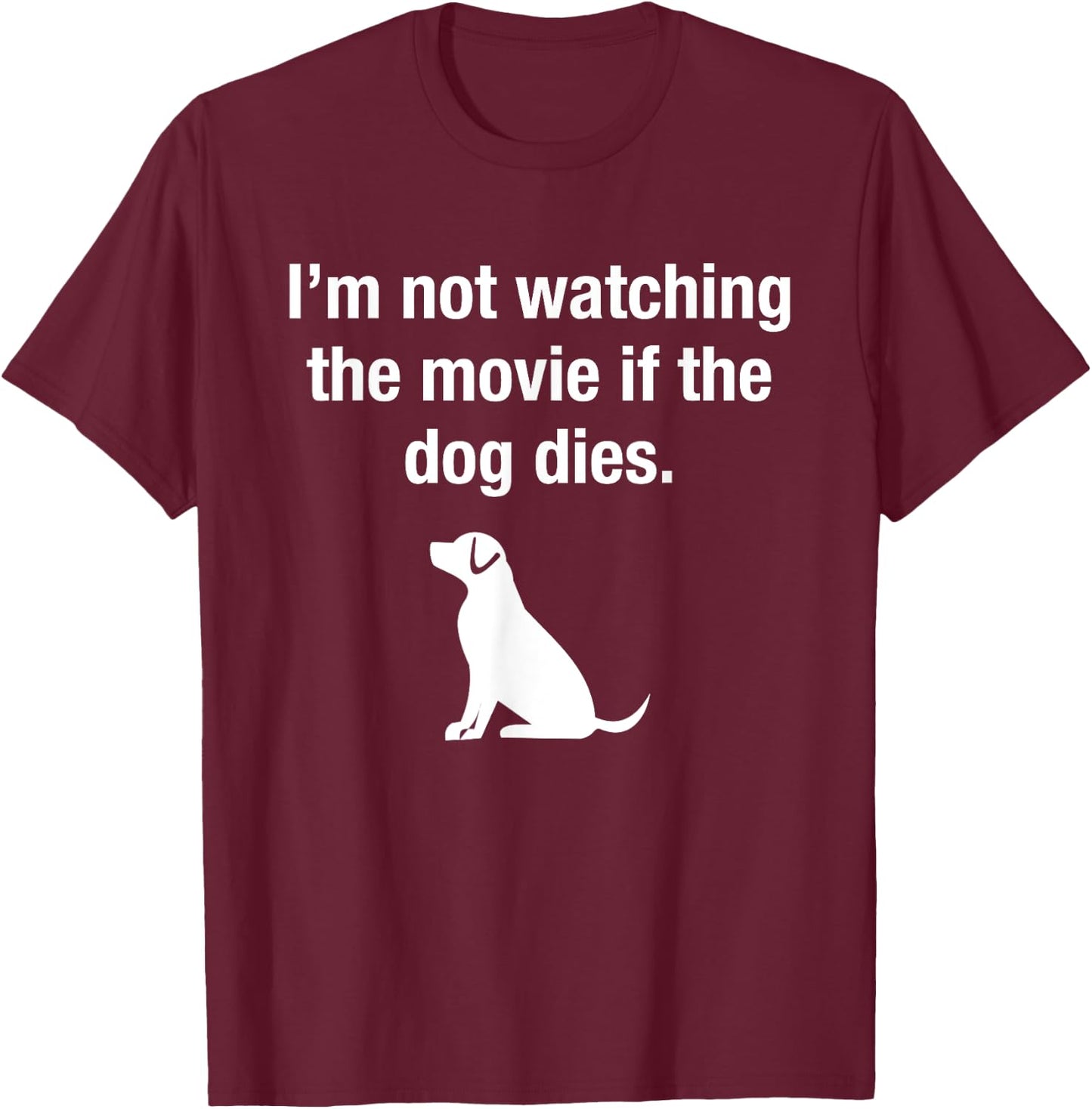 I'm Not Watching the Movie If The Dog Dies Funny Film Humor T-Shirt - T-Shirt | Maroon