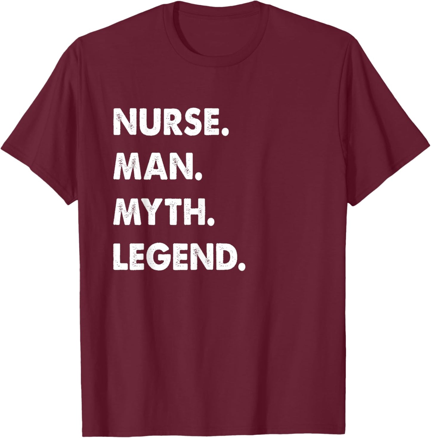 Nurse Man Myth Legend T-Shirt - T-Shirt | Maroon
