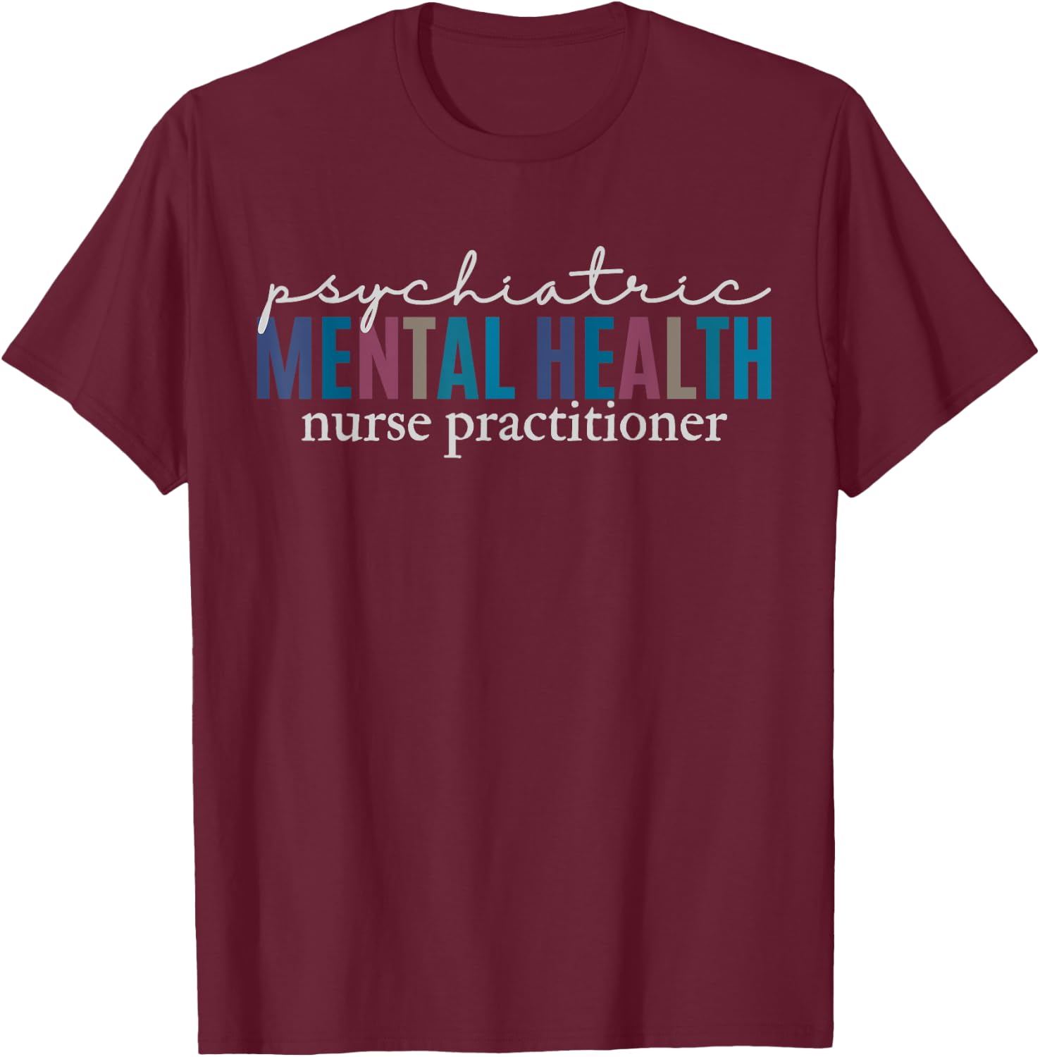 Psychiatric Mental Health Nurse Practitioner PMHNP Student T-Shirt - T-Shirt | Maroon