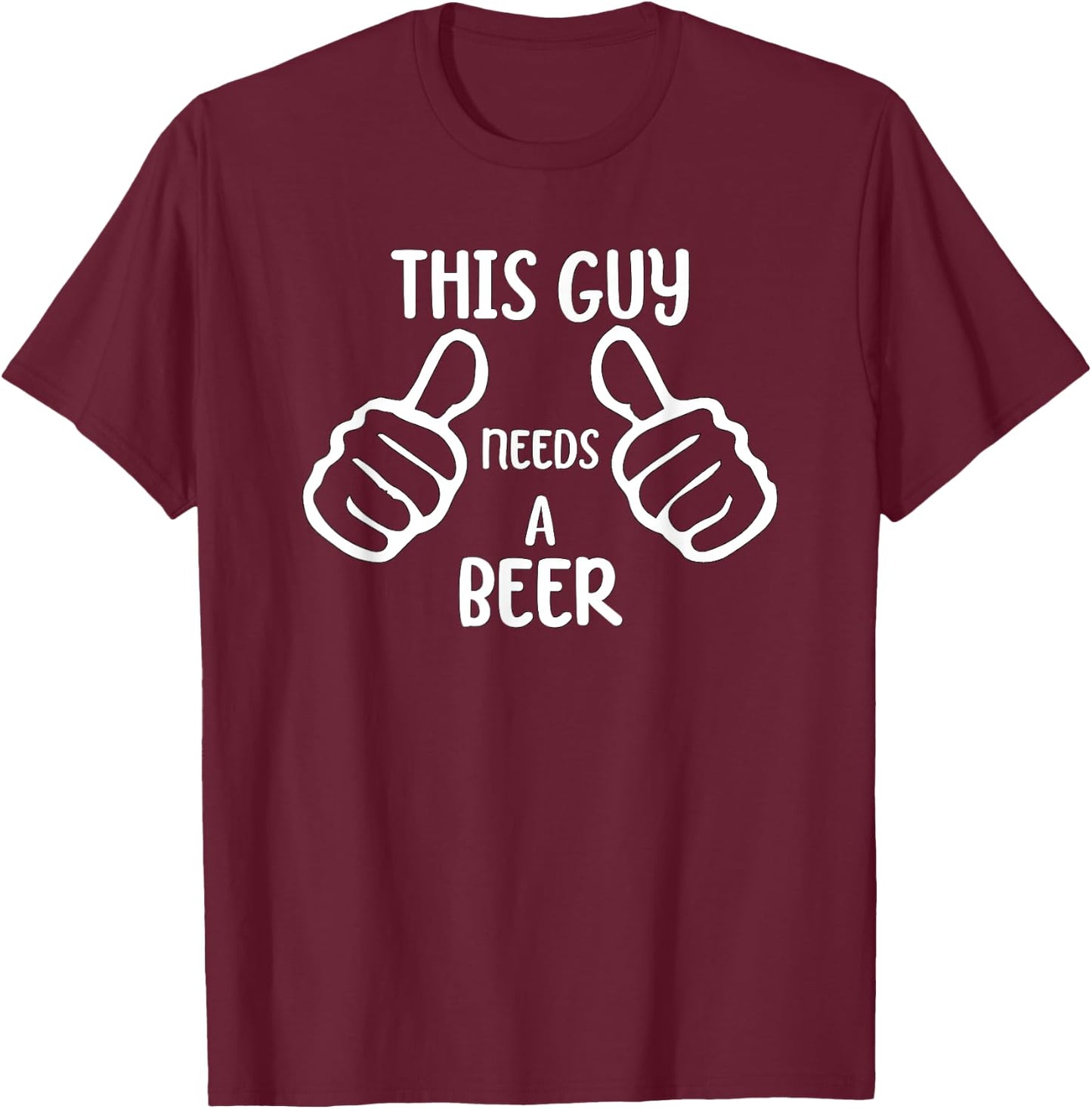 Funny This Guy Needs a Beer Drinking Beer Lover T-Shirt - T-Shirt | Maroon
