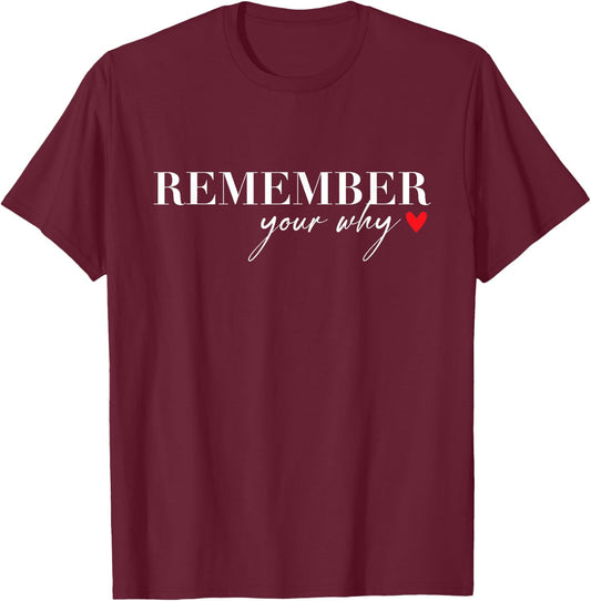 Remember Your Why Funny Sarcastic Inspirational Quote T-Shirt - T-Shirt | Maroon