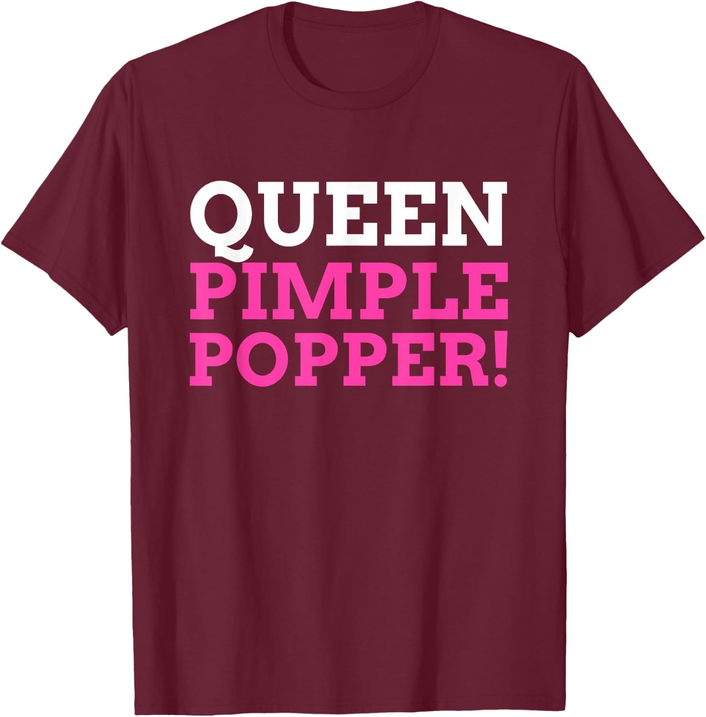 Funny Queen Pimple Popper T-Shirt - T-Shirt | Maroon