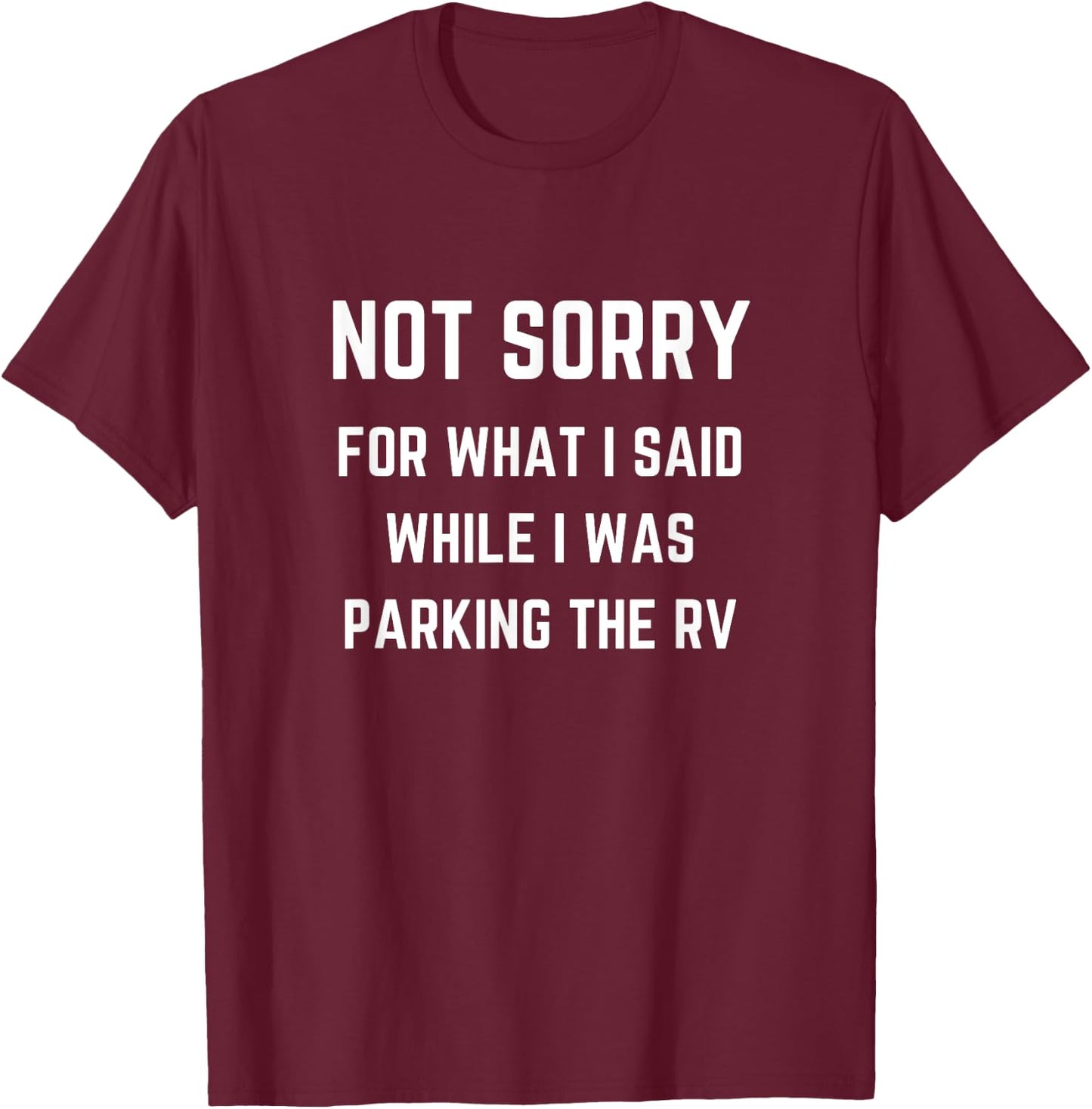 Not Sorry For What I Said While Parking The RV T-Shirt - T-Shirt | Maroon