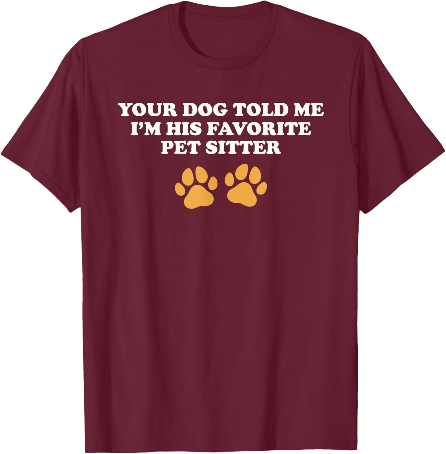 Funny Dog Sitting Apparel For Pet Sitter T-Shirt - T-Shirt | Maroon