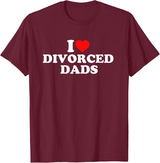 I Love Divorced Dads T-Shirt - T-Shirt | Maroon