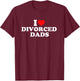 I Love Divorced Dads T-Shirt - T-Shirt | Maroon