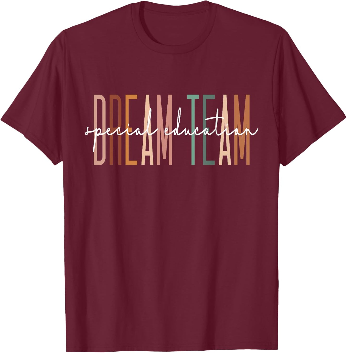 Dream Team Special Education Squad Special Education Teacher T-Shirt - T-Shirt | Maroon