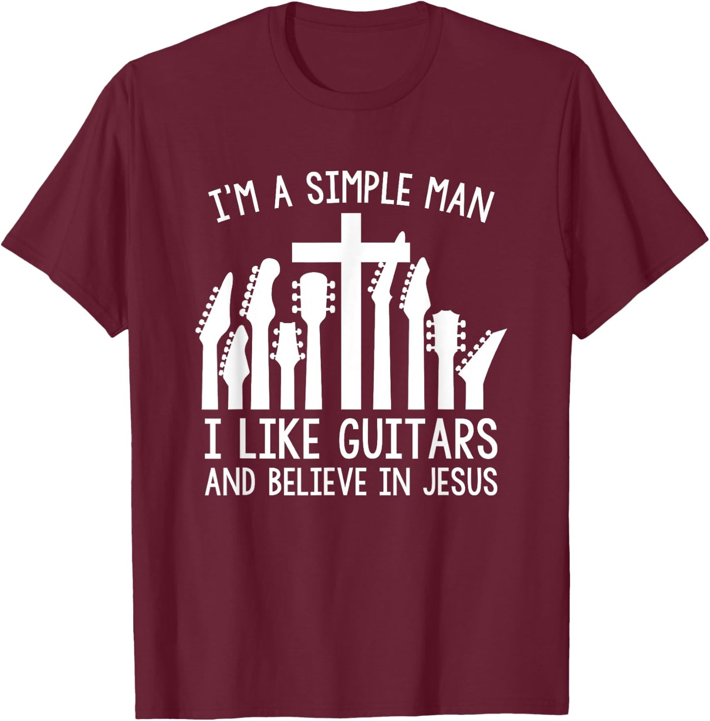 I'm A Simple Man I Like Guitars And Believe In Jesus T-Shirt - T-Shirt | Maroon