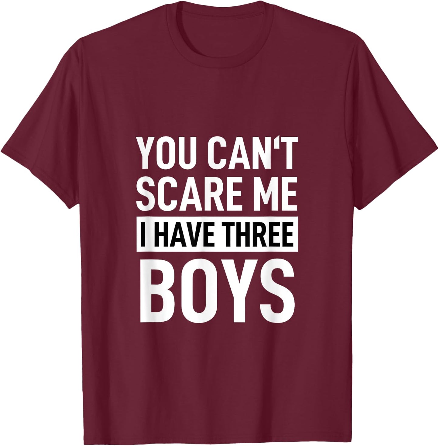 Father Shirt Dad Joke You Can´t Scare Me I Have Three Boys T-Shirt - T-Shirt | Maroon