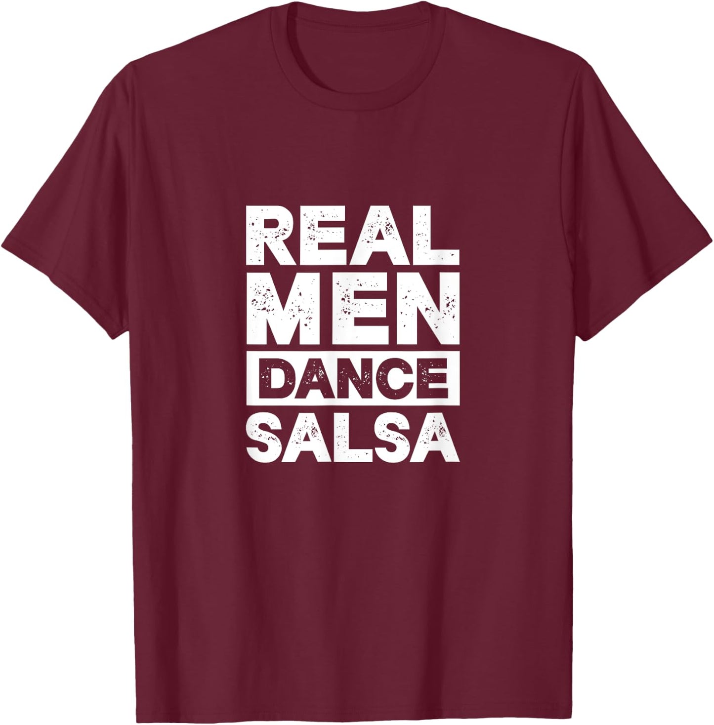 Real Men Dance Salsa Latin Music Dancer Dancing T-Shirt - T-Shirt | Maroon
