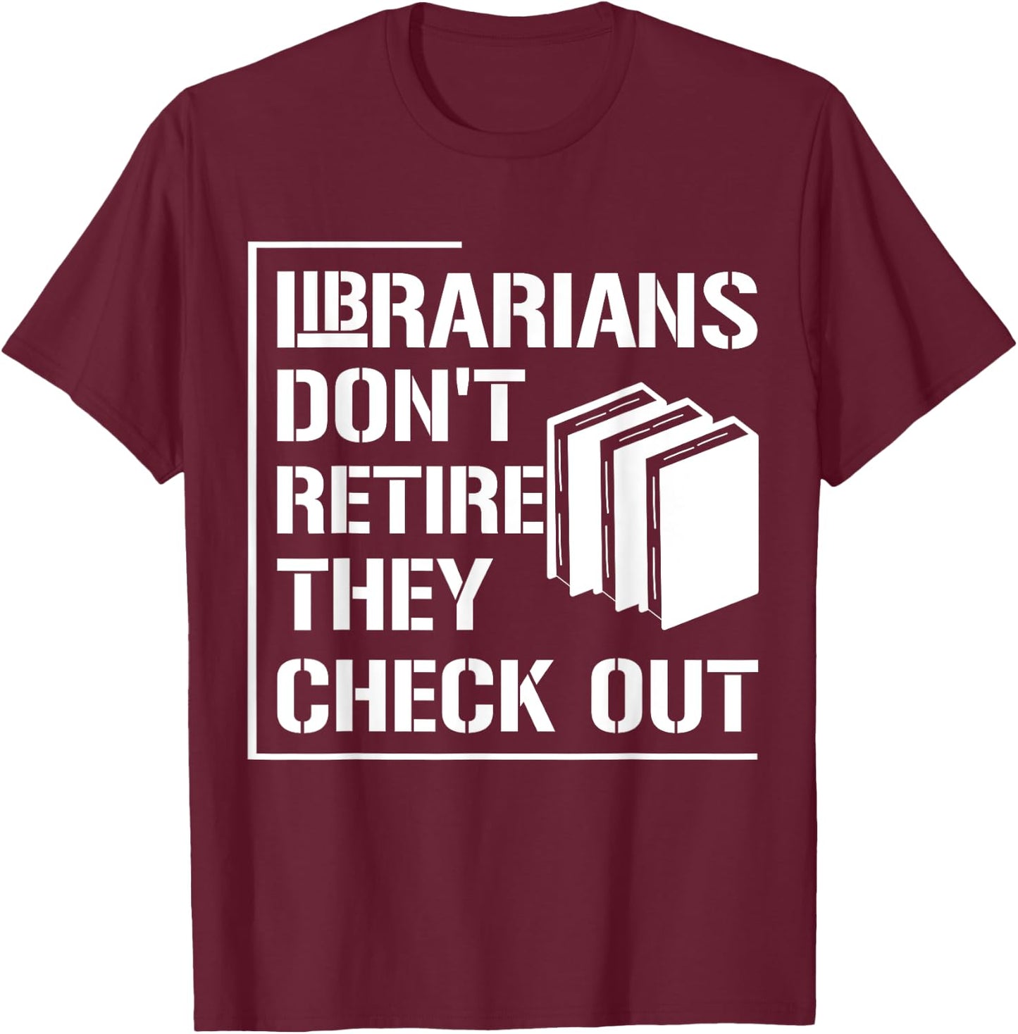Librarian Do Not Retire They Check Out Funny Bookworm T-Shirt - T-Shirt | Maroon