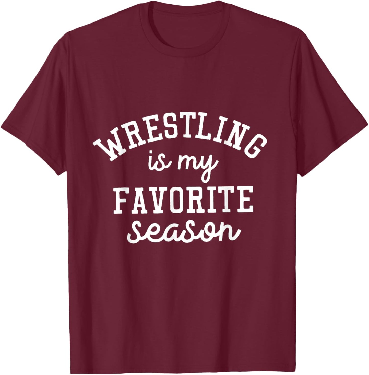 Wrestling Is My Favorite Season Wrestling Lover Sport T-Shirt - T-Shirt | Maroon