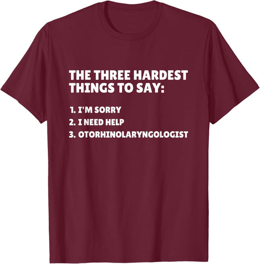 Three Hardest Things To Say, Funny ENT Doctor T-Shirt - T-Shirt | Maroon