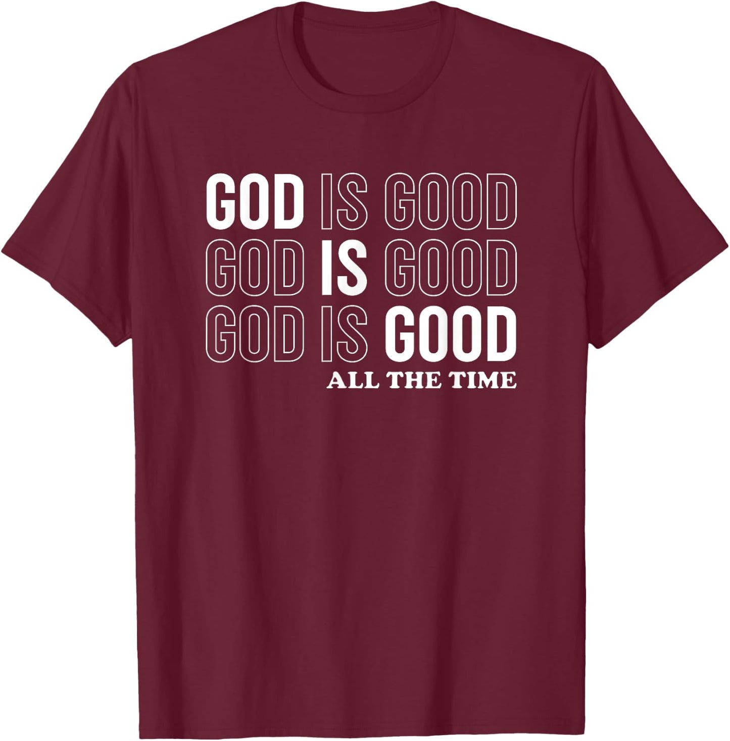 God Is Good All The Time Christian Jesus Women Men Gift T-Shirt - T-Shirt | Maroon