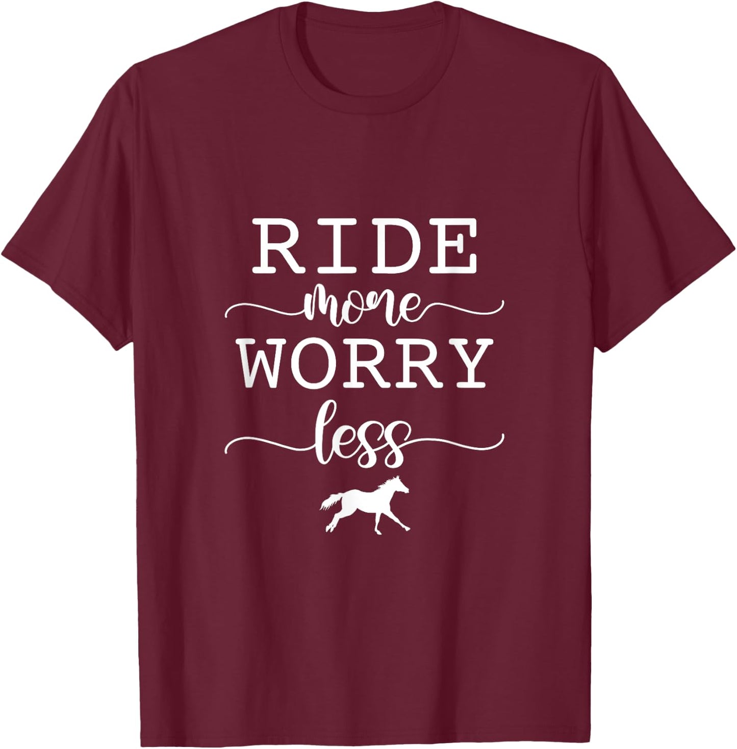 Ride More Worry Less Horse Riding Equestrian Horseback T-Shirt - T-Shirt | Maroon