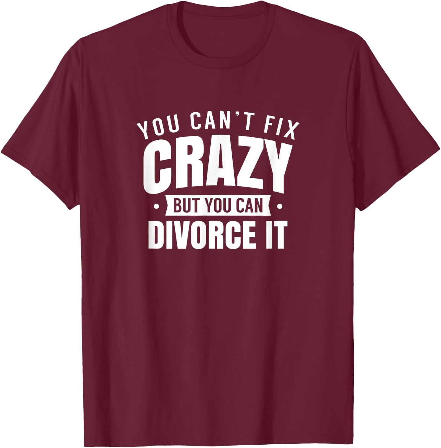 Divorced Divorce Divorcing Split Up T-Shirt - T-Shirt | Maroon