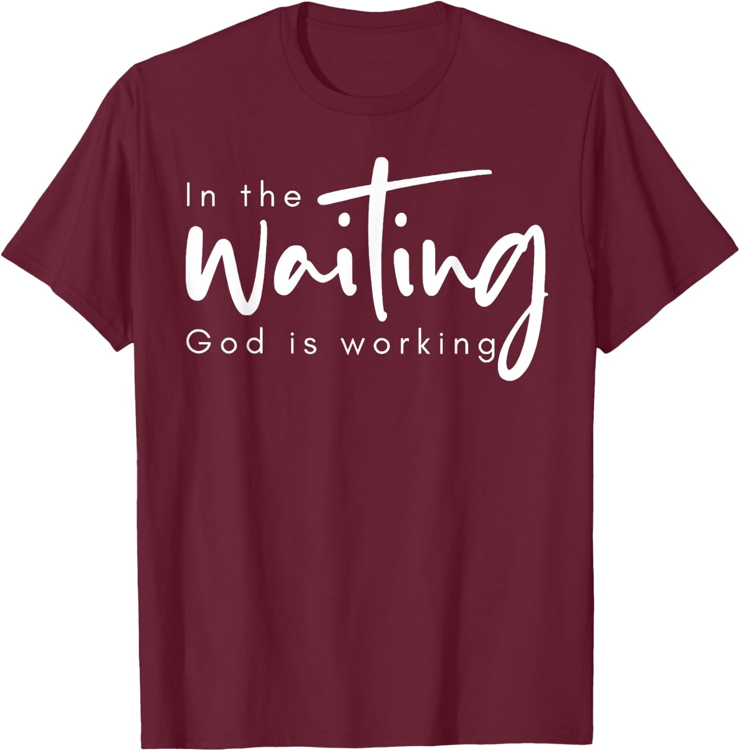 In The Waiting God Is Working T-Shirt - T-Shirt | Maroon