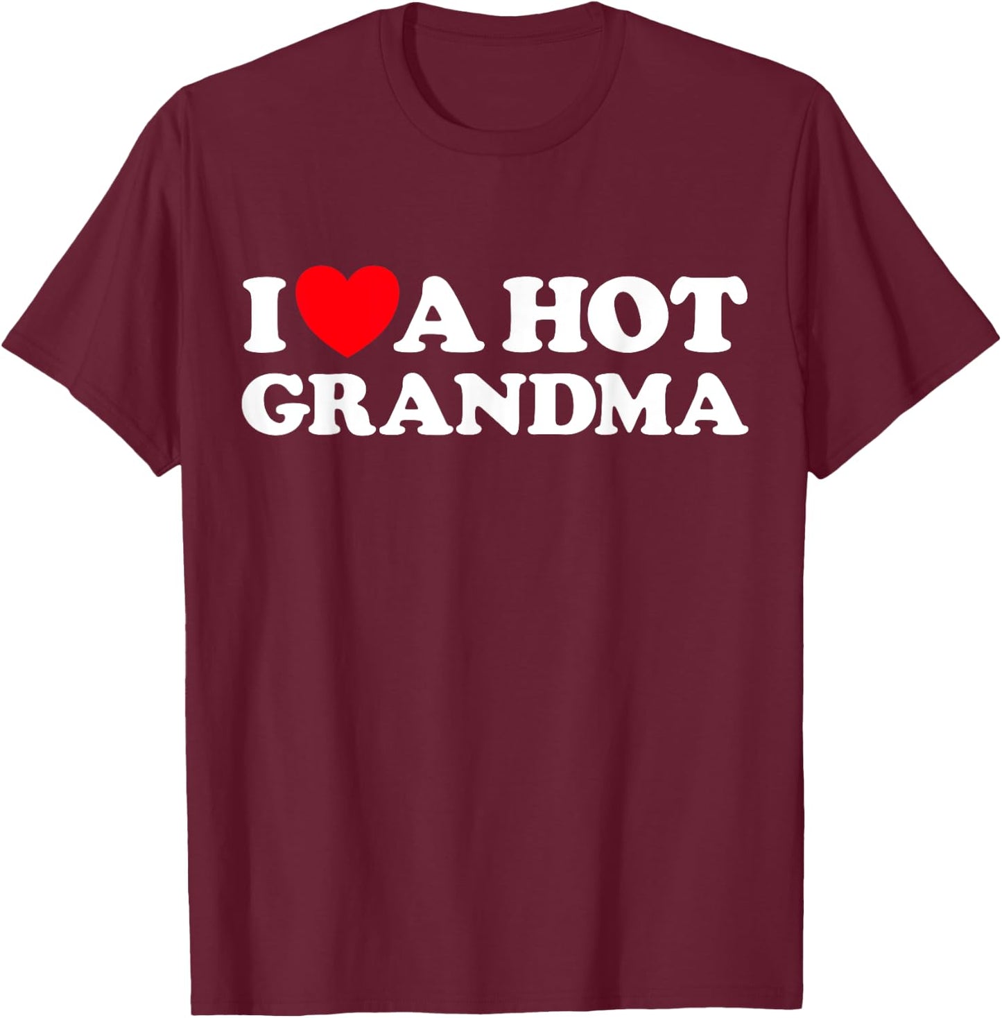 I Love A Hot Grandma Funny Grand Mom GILF Mature Dating T-Shirt - T-Shirt | Maroon