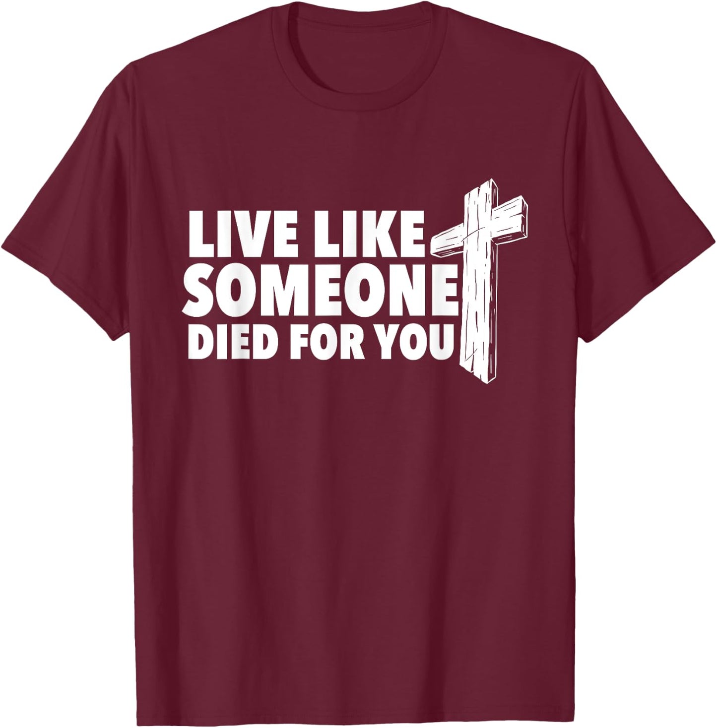 Live Like Someone Died For You - Christian Faith Religious T-Shirt - T-Shirt | Maroon