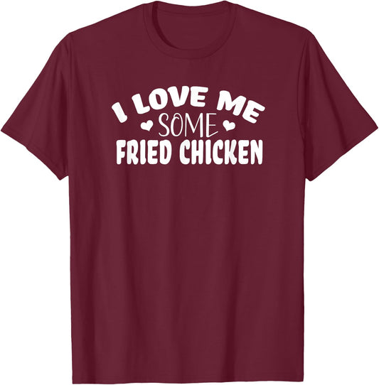 I Love Me Some Fried Chicken T-Shirt - T-Shirt | Maroon