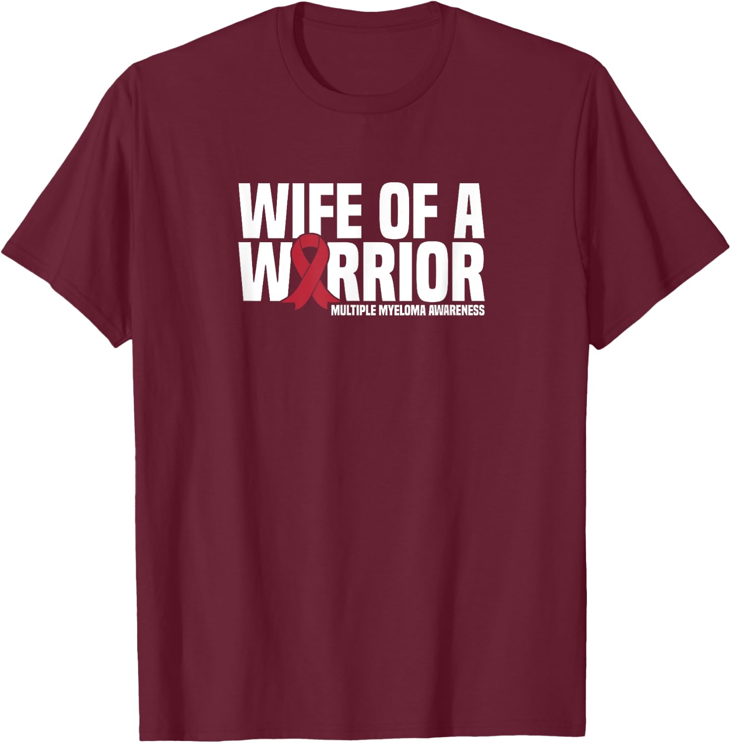 Wife of a Warrior MM Multiple Myeloma Awareness T-Shirt - T-Shirt | Maroon