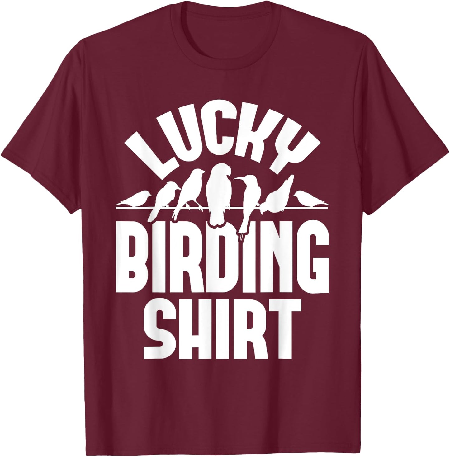 Lucky Birding Shirt - Bird Watching Bird Watcher Birder T-Shirt - T-Shirt | Maroon