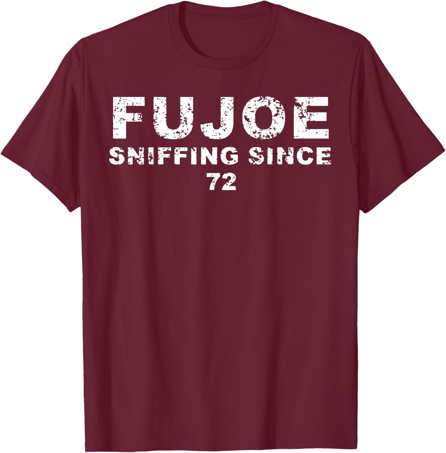 FuJoe Sniffing Since 72 T-Shirt - T-Shirt | Maroon