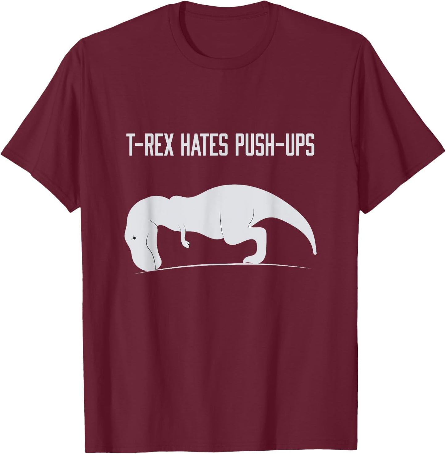 Graphic T-Rex hates Push-Ups Funny Gym TRex Pet Dinosaur T-Shirt - T-Shirt | Maroon