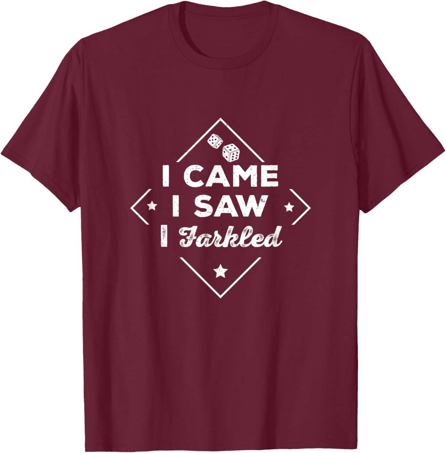 Farkle Player I Came I Saw I Farkled Funny Dice Game T-Shirt - T-Shirt | Maroon