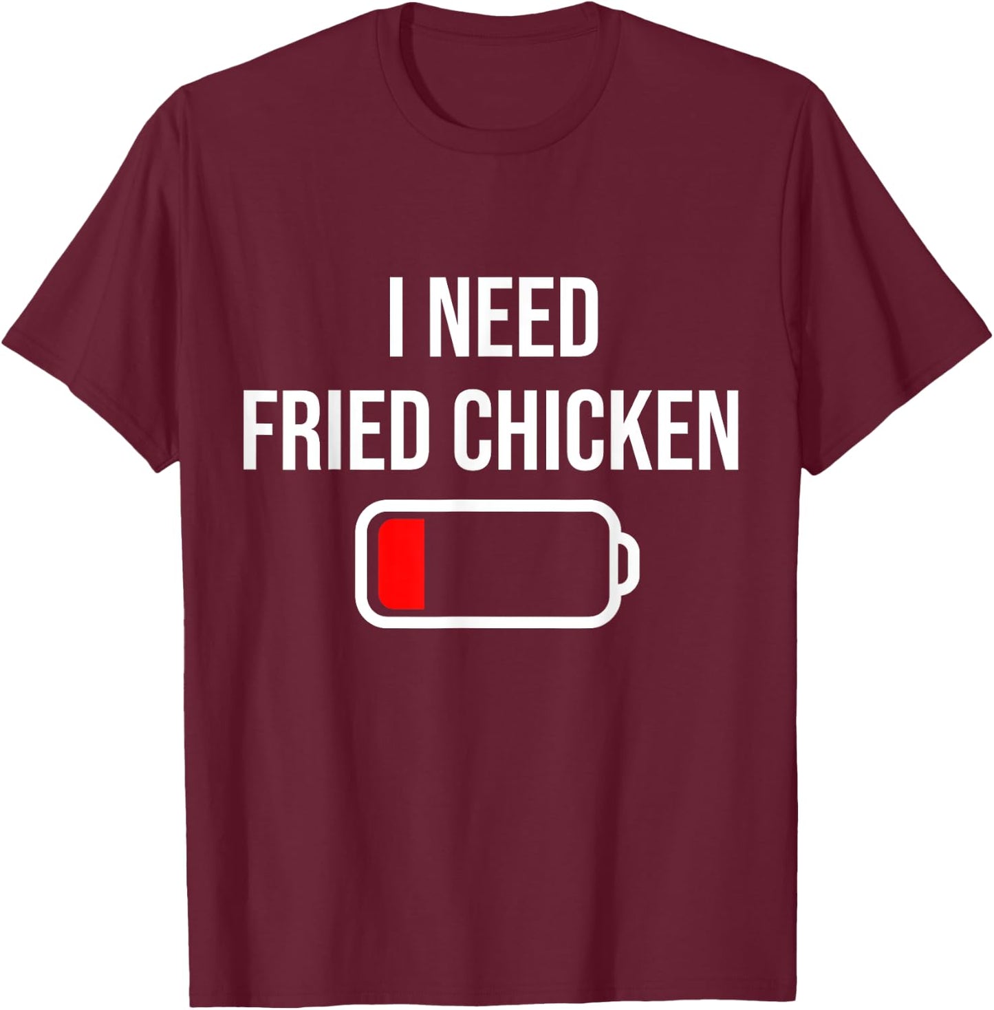 I Need Fried Chicken - Eat Cooking Funny Food Fried Chicken T-Shirt - T-Shirt | Maroon