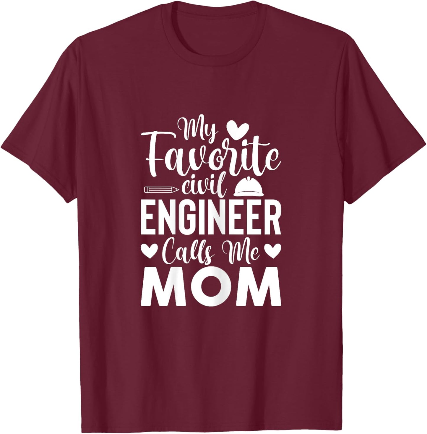 My Favorite Civil Engineer Calls Me Mom - Civil Engineer Mom T-Shirt - T-Shirt | Maroon