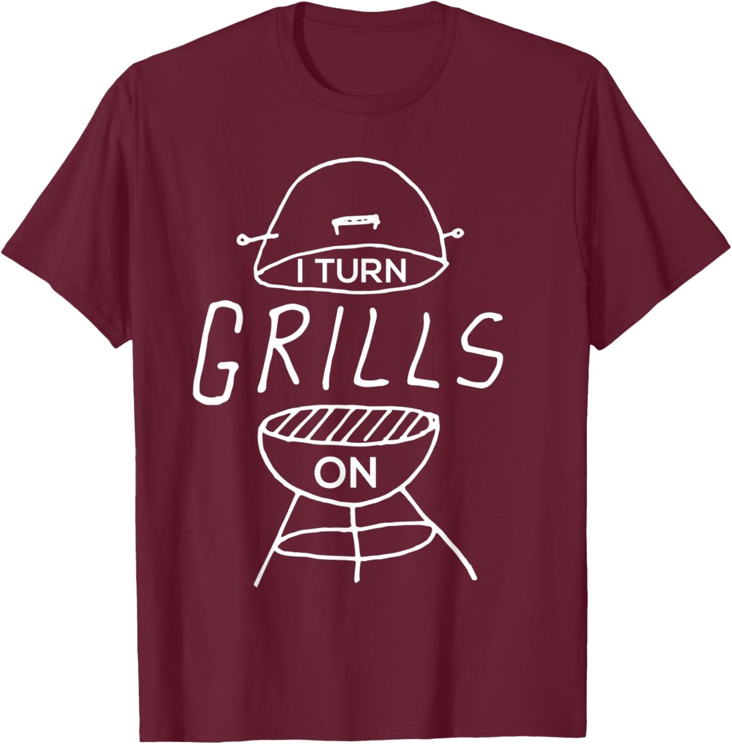 I Turn Grills On Funny BBQ T-Shirt - T-Shirt | Maroon