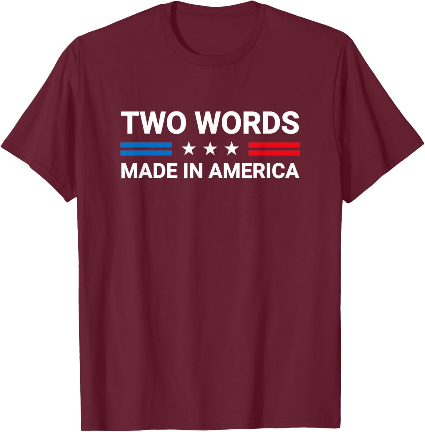 Two Words Made In America Funny Joe Biden Quote T-Shirt - T-Shirt | Maroon