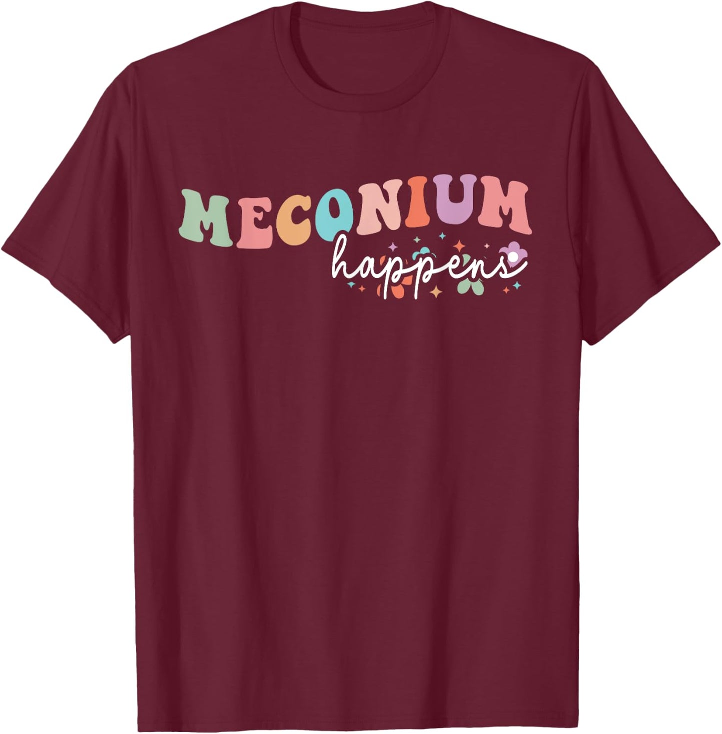 Meconium Happens Birthing Team Nurse Baby Doctor Groovy T-Shirt - T-Shirt | Maroon
