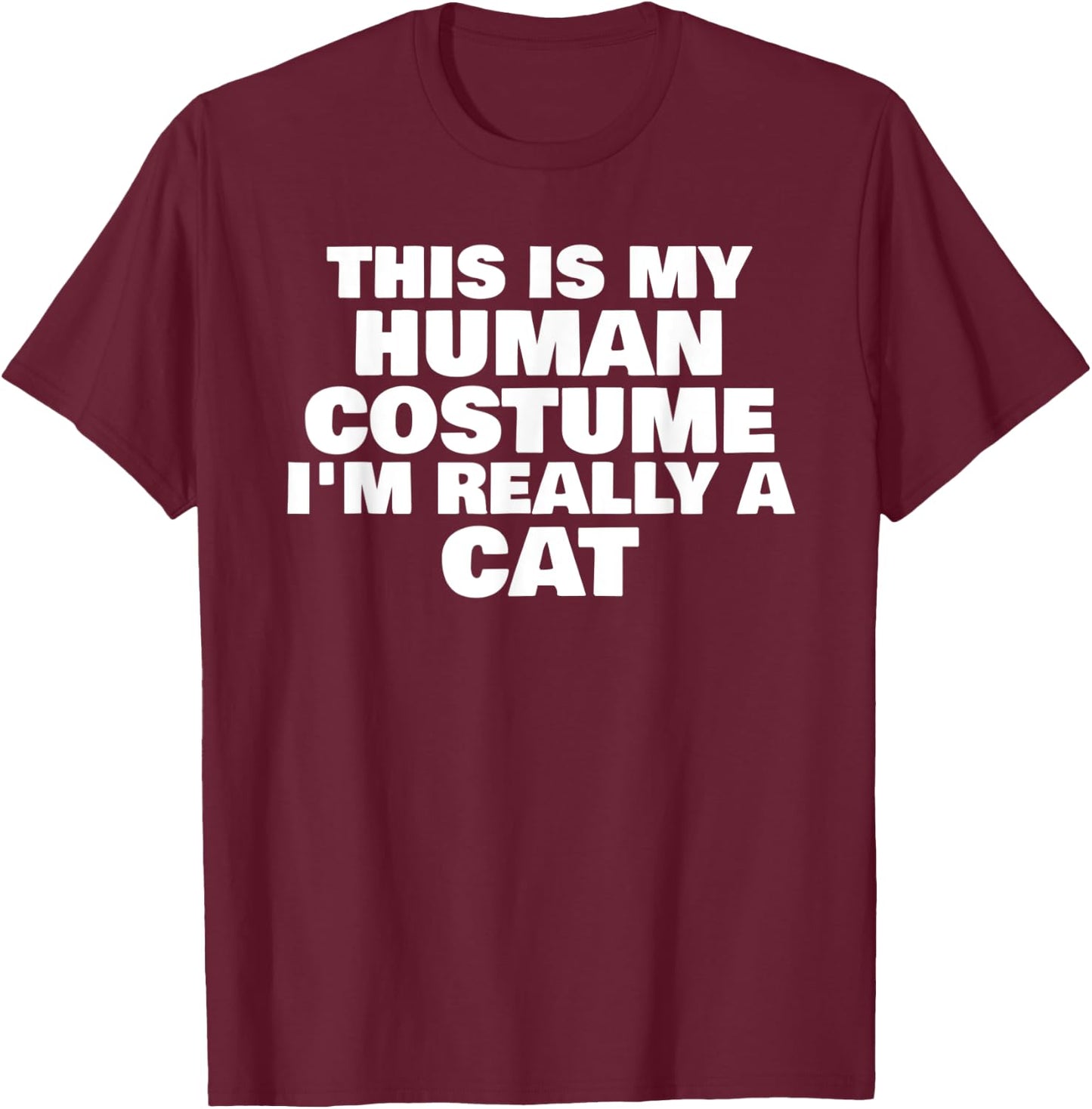 This Is My Human Costume I'm Really A Cat Halloween Humor T-Shirt - T-Shirt | Maroon