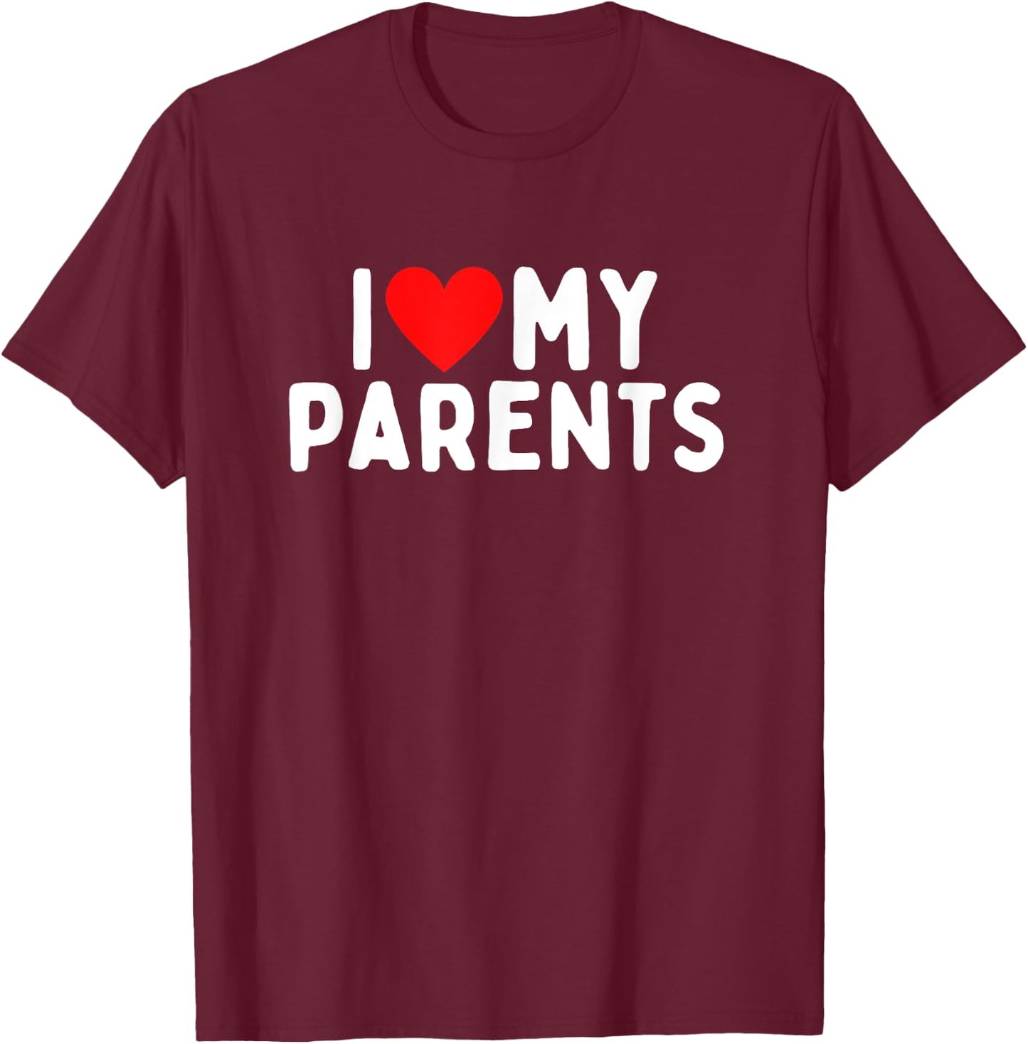 I Love My Parents T-Shirt - T-Shirt | Maroon
