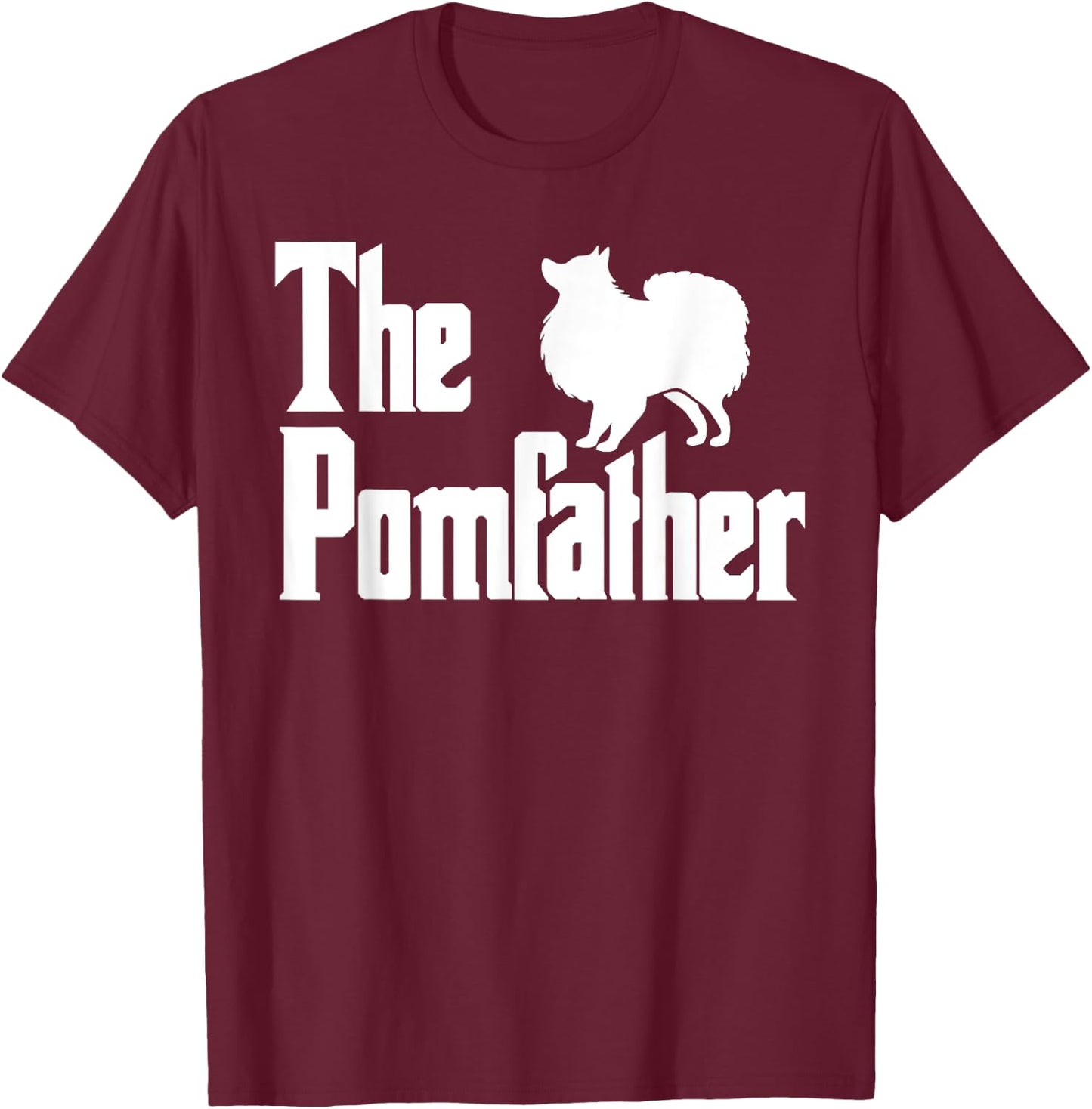 The PomFather Funny Pomeranian Dog Dad Shirt Men Gifts T-Shirt - T-Shirt | Maroon