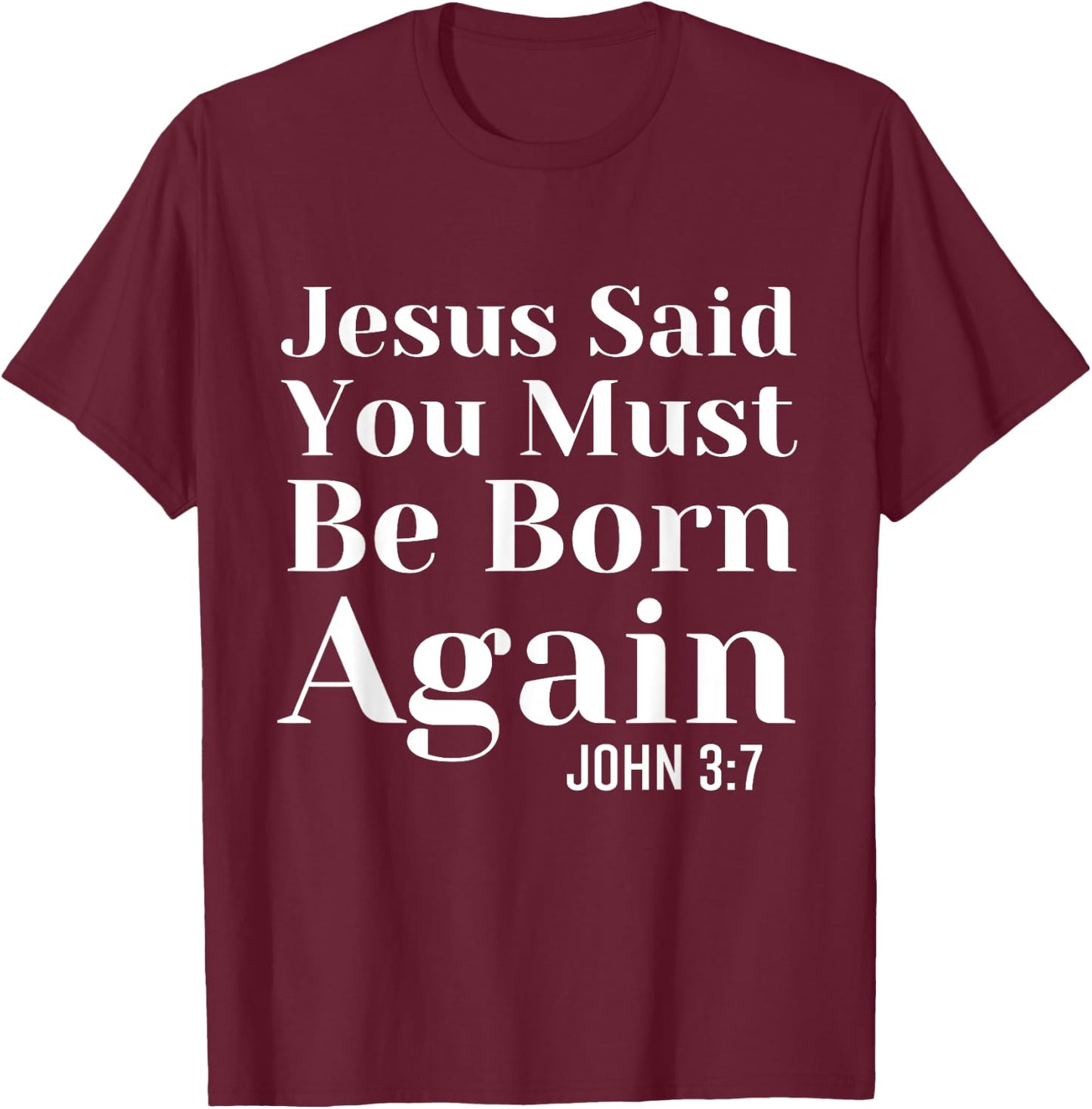 Jesus Said You Must Be Born Again Bible Religious Christian T-Shirt - T-Shirt | Maroon