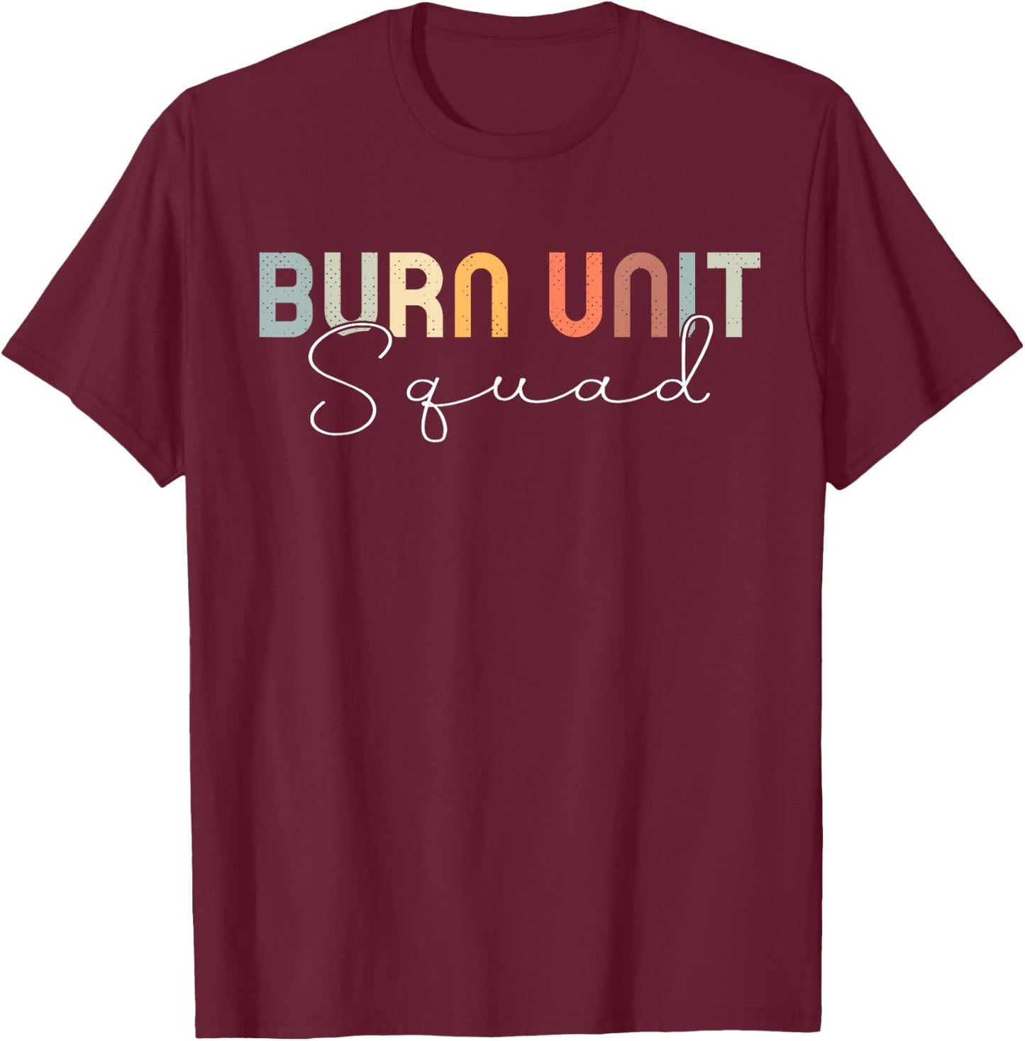 BICU Nurse Burn Intensive Care Unit T-Shirt - T-Shirt | Maroon